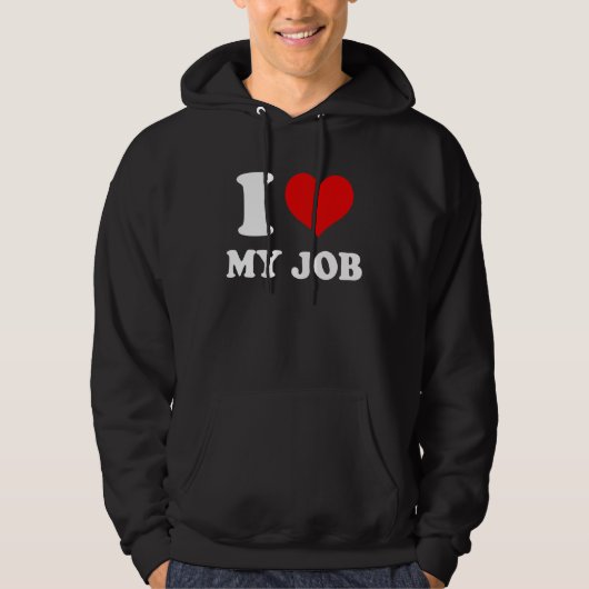 I Love My Job Hoodie (Vorderseite)