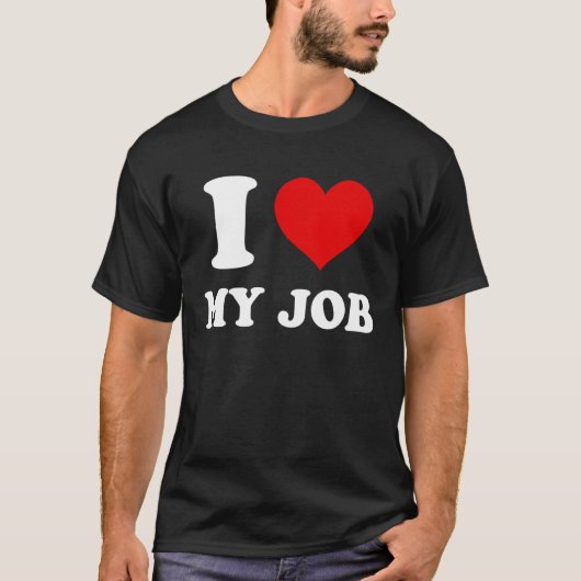 I Love My Job T-Shirt (Vorderseite)