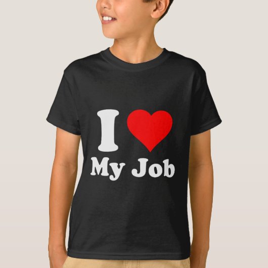 I Love My Job T-Shirt (Vorderseite)