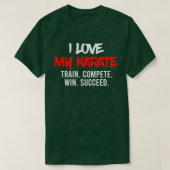 I Love My Karate Train Compete Win Succeed Instruc T-Shirt (Design vorne)