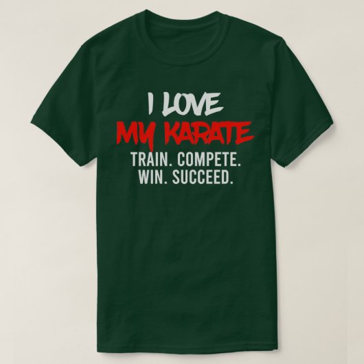 I Love My Karate Train Compete Win Succeed Instruc T-Shirt (Design vorne)