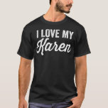 I Love My Karen Funny Best Karen Ever  T-Shirt<br><div class="desc">I Love My Karen Funny Best Karen Ever .funny, quotes, cool, jokes, quote, crazy, fun, hipster, humor, humour, slogan, slogans, ali, animal, anime, arguing, army, attitude, bacteria, bald, bald bodybuilder, bald man, bee, beer, ben, ben franklin, best, best friends, birthday gift, birthday present, bodybuilder, bodybuilding, bookish, books and coffee, bookworm,...</div>