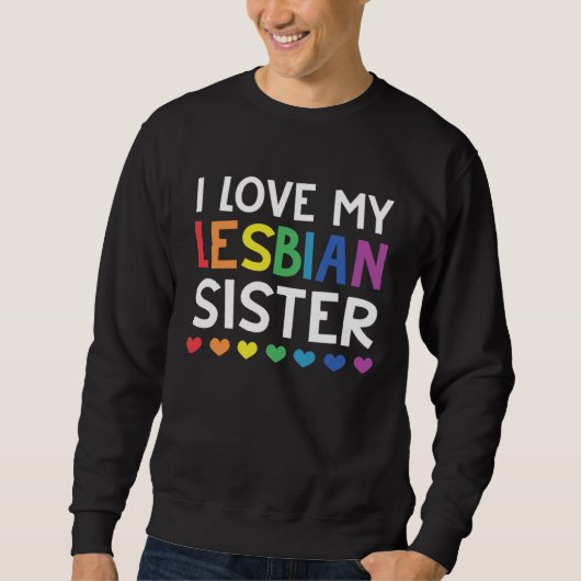 I Love My Lesbian Sister Rainbow Les LGBT Pride Sweatshirt (Vorderseite)