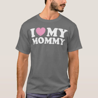 I Love My Mommy Mom Pink Heart Mothers Day Mens Wo T-Shirt