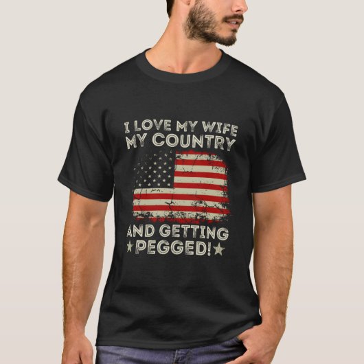 I Love My My Country And Getting Pegged American F T-Shirt (Vorderseite)