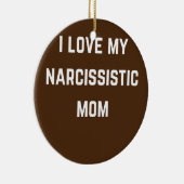 I love my Narsissistic mom Keramik Ornament (Rechts)
