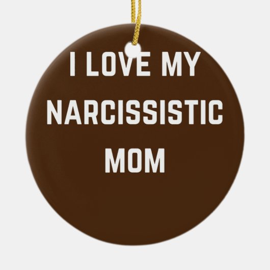 I love my Narsissistic mom Keramik Ornament (Vorne)