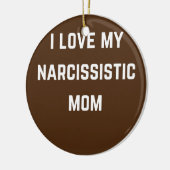 I love my Narsissistic mom Keramik Ornament (Links)