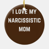 I love my Narsissistic mom Keramik Ornament (Hinten)