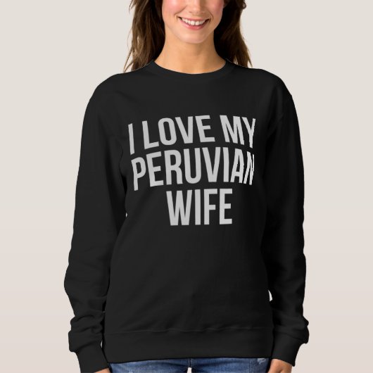 I Love My Peruvian Wife Sweatshirt (Vorderseite)