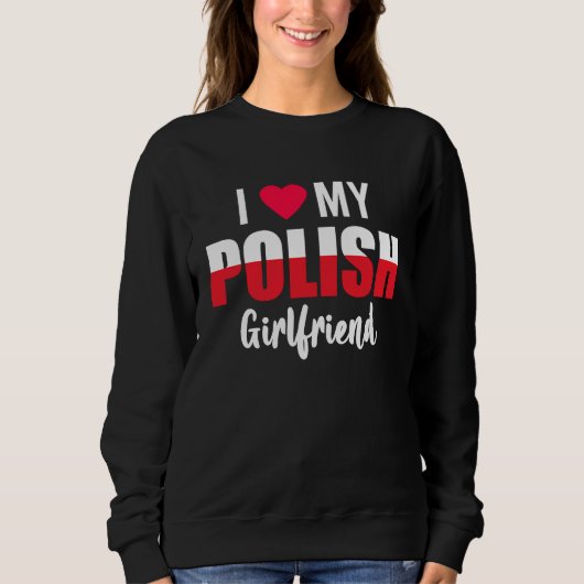 I Love My Polish Girlfriend Valentines Day Sweatshirt (Vorderseite)