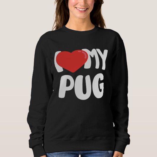 I Love My Pug Sweatshirt (Vorderseite)