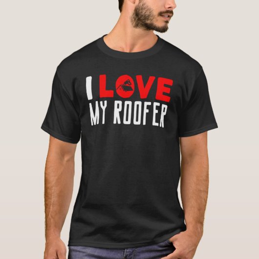 I Love My Roofer Roofing Wife Girlfriend Roof Work T-Shirt (Vorderseite)
