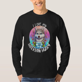 I Love My Siberian Husky Dog Mom Flowers Puppy Flo T-Shirt