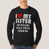 I Love My Sister Shirt So Please Stay Away From Me (Vorderseite)