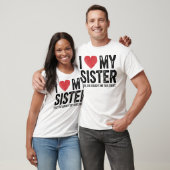 I Love My Sister Yes She Bought Me This Funny  T-Shirt (Unisex)