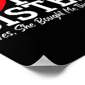 I Love My Sister Yes She Bought Me This  Poster (Ecke)