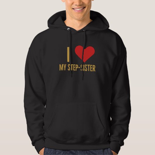 I love my step sister hoodie (Vorderseite)