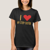 I love my step sister T-Shirt (Vorderseite)