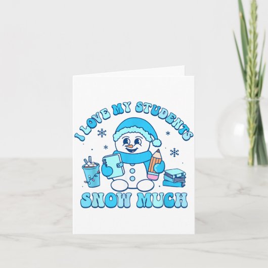 I Love My Students Snow Much Winter Teacher Karte (Vorderseite)