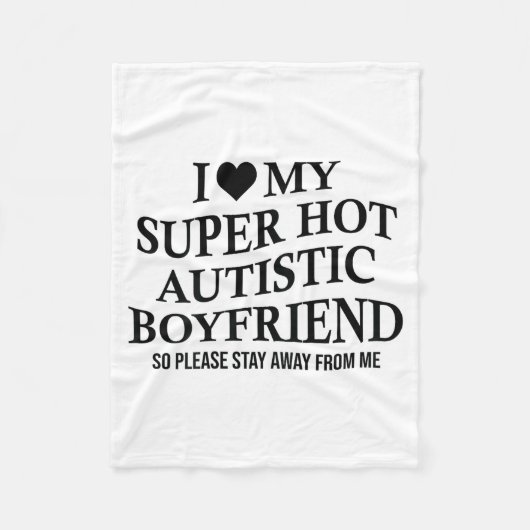 I Love My Super Hot Autistic Boyfriend Funny Tee O Fleecedecke (Vorderseite)