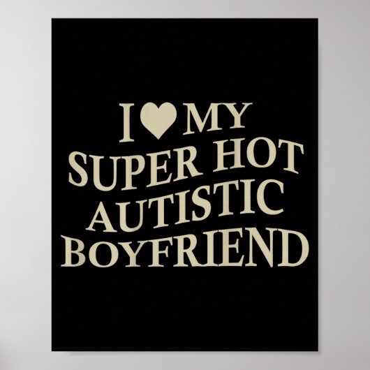 I Love My Super Hot Autistic Boyfriend Funny Tee O Poster (Vorne)