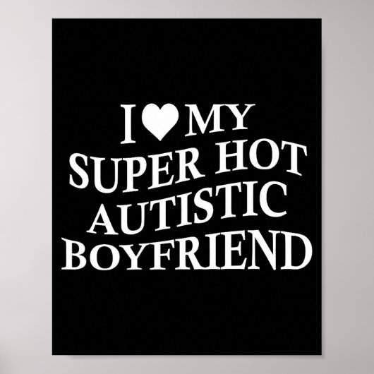 I Love My Super Hot Autistic Boyfriend Funny Tee O Poster (Vorne)