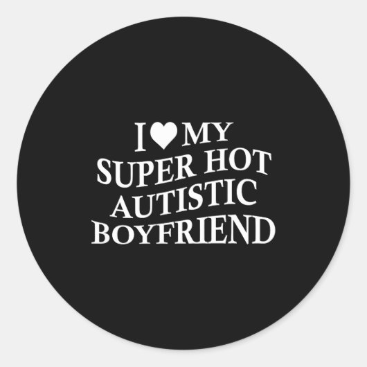 I Love My Super Hot Autistic Boyfriend Funny Tee O Runder Aufkleber (Vorderseite)