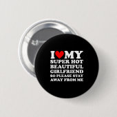I Love My Super Hot Beautiful Girlfriend Stay Away Button (Vorne & Hinten)