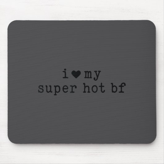 I Love My Super Hot Boyfriend Funny Girlfriend  Mousepad (Vorne)