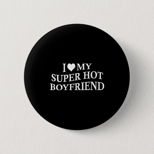I Love My Super Hot Boyfriend Funny Girlfriend On Button (Vorderseite)