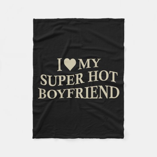 I Love My Super Hot Boyfriend Funny Girlfriend On Fleecedecke (Vorderseite)
