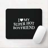 I Love My Super Hot Boyfriend Funny Girlfriend On  Mousepad (Mit Mouse)