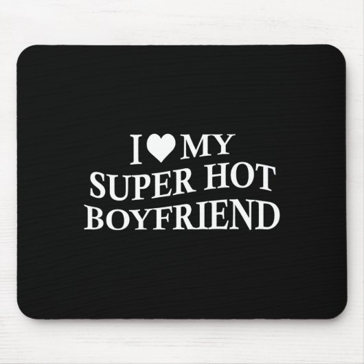 I Love My Super Hot Boyfriend Funny Girlfriend On  Mousepad (Vorne)