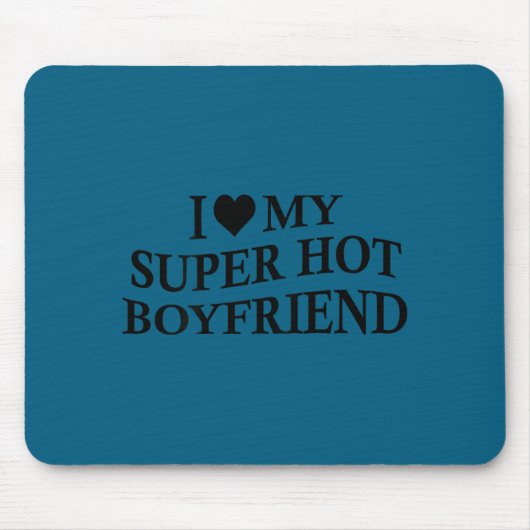 I Love My Super Hot Boyfriend Funny Girlfriend On  Mousepad (Vorne)