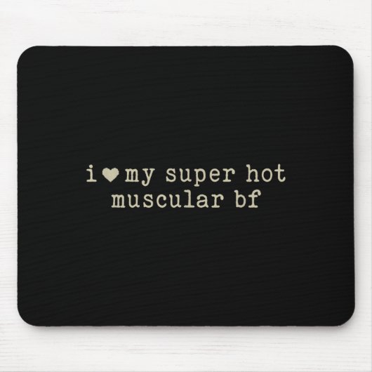 I Love My Super Hot Muscular Boyfriend Funny Girlf Mousepad (Vorne)