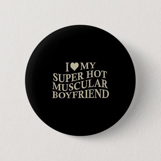 I Love My Super Hot Muscular Boyfriend Funny Love  Button (Vorderseite)