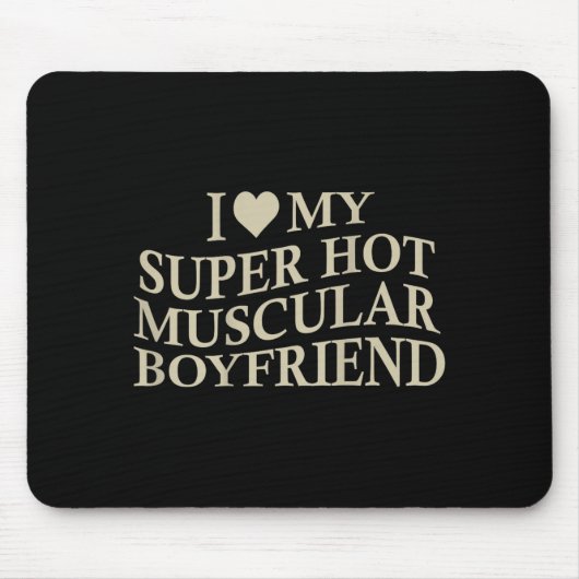 I Love My Super Hot Muscular Boyfriend Funny Love Mousepad (Vorne)