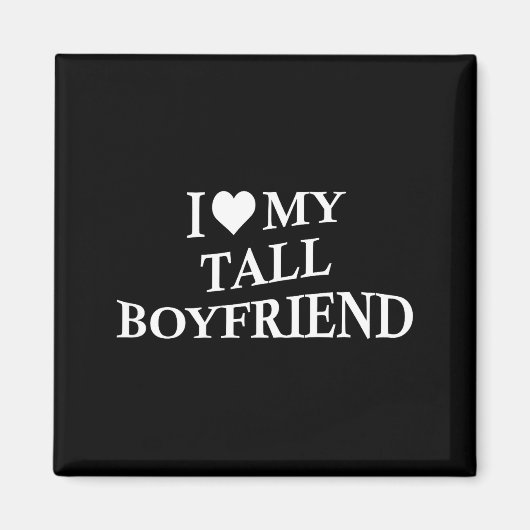 I Love My Tall Boyfriend Funny Girlfriend On Back Magnet (Vorne)