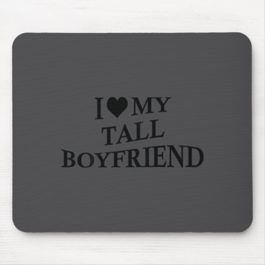 I Love My Tall Boyfriend Funny Girlfriend On Back  Mousepad (Vorne)