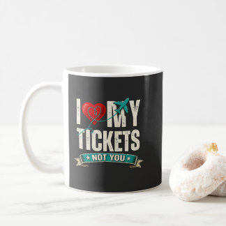 I Love My Tickets Not You | Funny Travel & Vacatio Kaffeetasse
