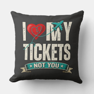 I Love My Tickets Not You | Funny Travel & Vacatio Kissen