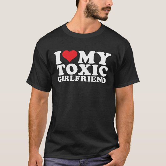 I Love My Toxic Gf I Love My Toxic Girlfriend T-Shirt (Vorderseite)