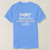 I Love My Unapologetic Transgender Sister Trans Fl T-Shirt (Design vorne)