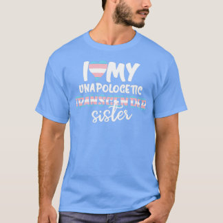 I Love My Unapologetic Transgender Sister Trans Fl T-Shirt
