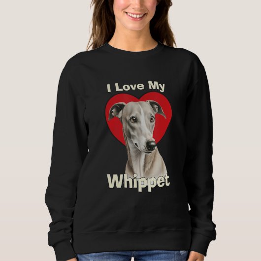 I Love My Whippet Puppy Dog Sweatshirt (Vorderseite)
