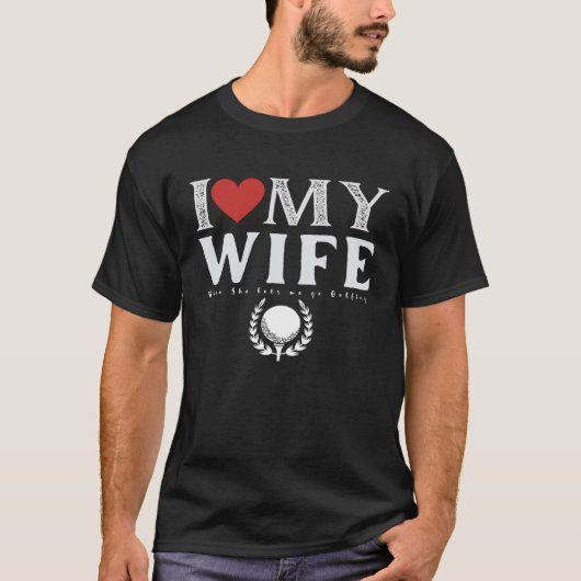 I Love My Wife Golf Golfing T-Shirt (Vorderseite)