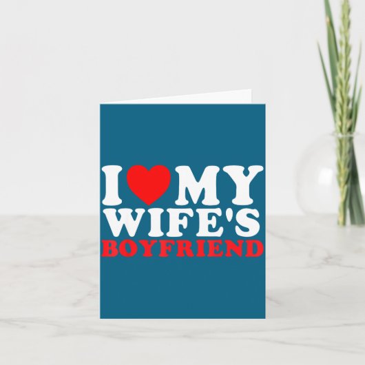 I Love My Wife's Boyfriend Funny Quote Karte (Vorderseite)
