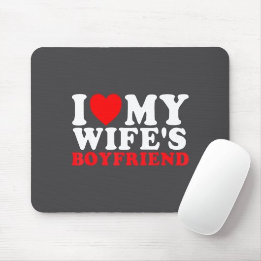 I Love My Wife's Boyfriend Funny Quote Mousepad (Mit Mouse)