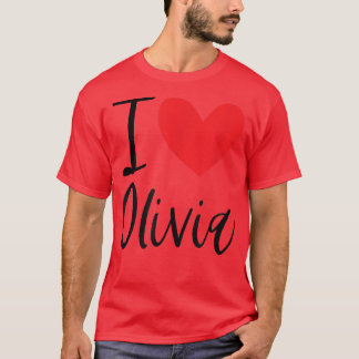 I Love Olivia Name Personalized Girl Woman BFF Fri T-Shirt